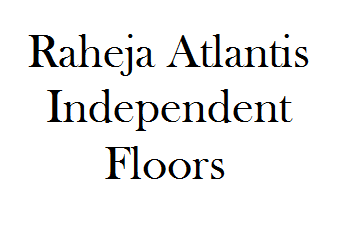 Raheja Atlantis Independent Floors